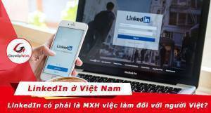Linkedin có thực sự làm MXH việc làm đối với người Việt?